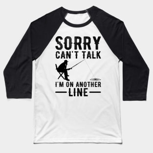 Sorry Can't Talk I'm On Another Line Baseball T-Shirt